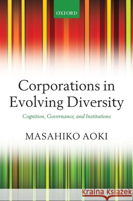 Corporations in Evolving Diversity: Cognition, Governance, and Institutions Aoki, Masahiko 9780198835295