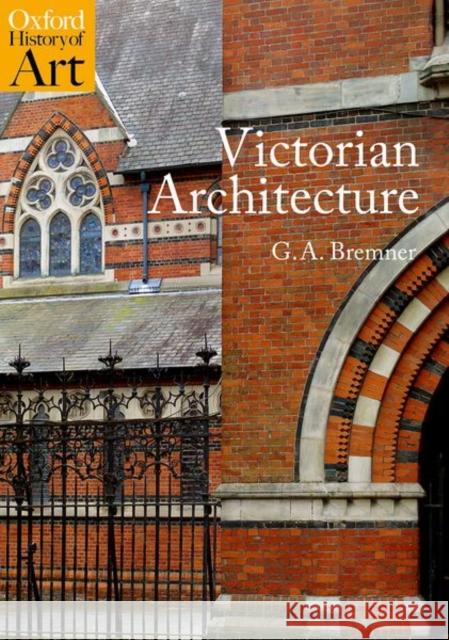 Victorian Architecture Prof G.A. (Professor of Architectural History, Professor of Architectural History, University of Edinburgh) Bremner 9780198835394 Oxford University Press
