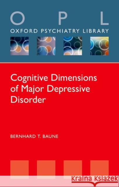 Cognitive Dimensions of Major Depressive Disorder Bernhard T. Baune (Department of Mental    9780198835554 Oxford University Press