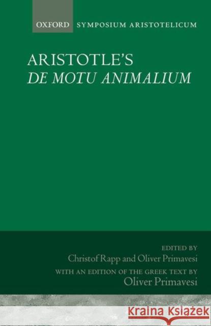 Aristotle's de Motu Animalium: Symposium Aristotelicum Christof Rapp Oliver Primavesi 9780198835561