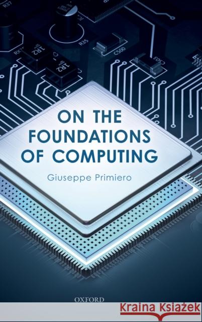 On the Foundations of Computing Giuseppe Primiero 9780198835646