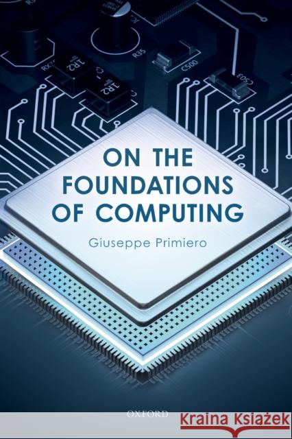 On the Foundations of Computing Giuseppe Primiero 9780198835653