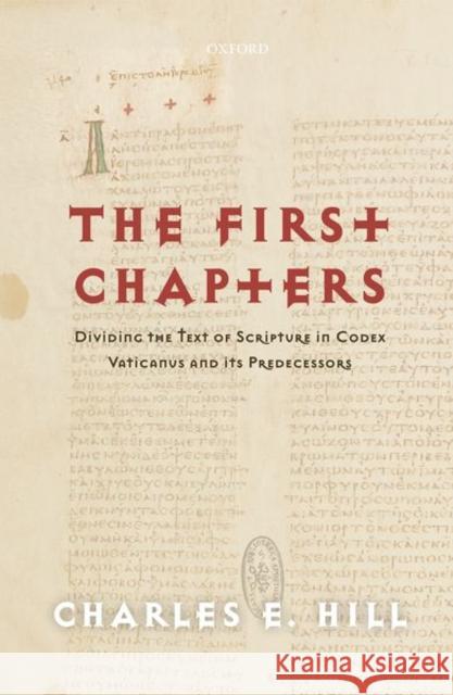 The First Chapters: Dividing the Text of Scripture in Codex Vaticanus and Its Predecessors Charles E. Hill 9780198836025