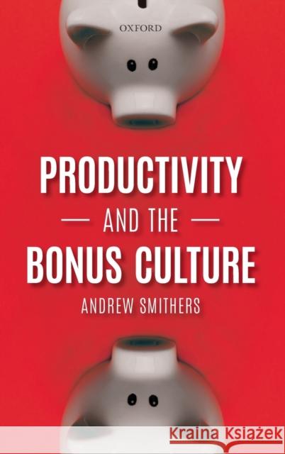 Productivity and the Bonus Culture Andrew Smithers 9780198836117