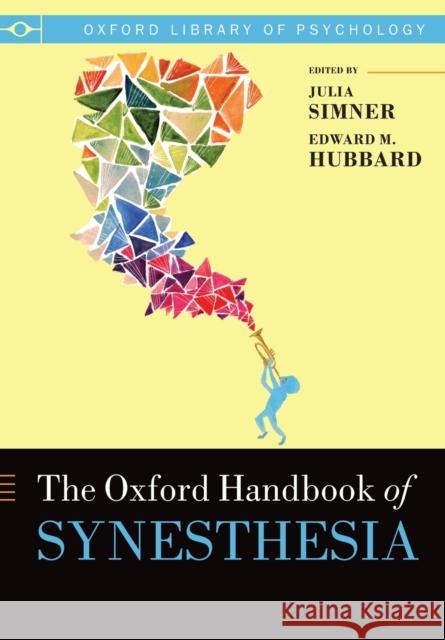 The Oxford Handbook of Synesthesia Julia Simner Edward M. Hubbard 9780198836278