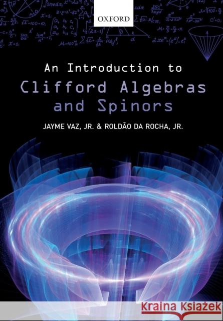 An Introduction to Clifford Algebras and Spinors Jayme Va Roldao D 9780198836285 Oxford University Press, USA