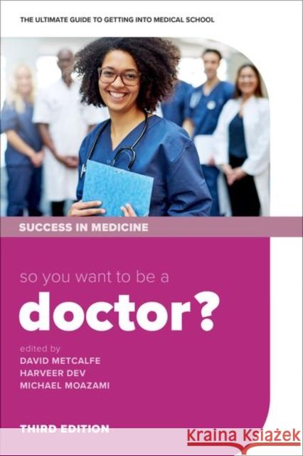 So You Want to Be a Doctor?: The Ultimate Guide to Getting Into Medical School David Metcalfe Harveer Dev Michael Moazami 9780198836308