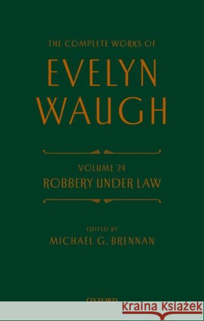Complete Works of Evelyn Waugh: Robbery Under Law: Volume 24 Waugh, Evelyn 9780198836391 Oxford University Press