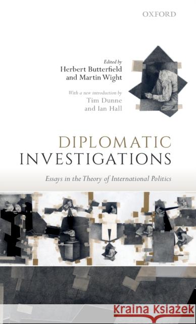 Diplomatic Investigations: Essays on the Theory of International Politics Herbert Butterfield Martin Wight Tim Dunne 9780198836469 Oxford University Press, USA