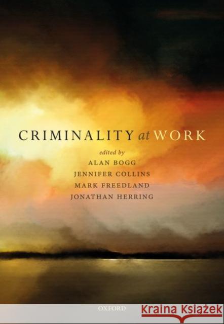 Criminality at Work Alan Bogg Jennifer Collins Mark Freedland 9780198836995