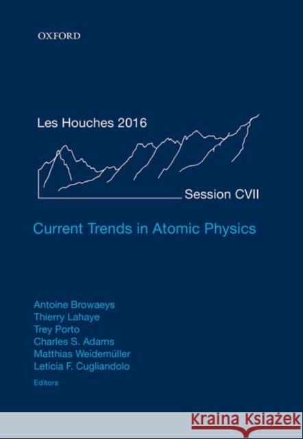 Current Trends in Atomic Physics Antoine Browaeys Thierry LaHaye Trey Porto 9780198837190 Oxford University Press, USA
