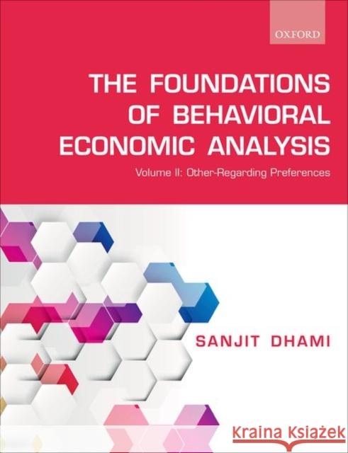 Foundations of Behavioral Economic Analysis: Volume II: Other-Regarding Preferences Dhami, Sanjit 9780198837435