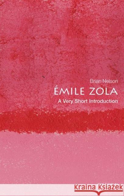 Emile Zola: A Very Short Introduction Brian (Monash University) Nelson 9780198837565 Oxford University Press