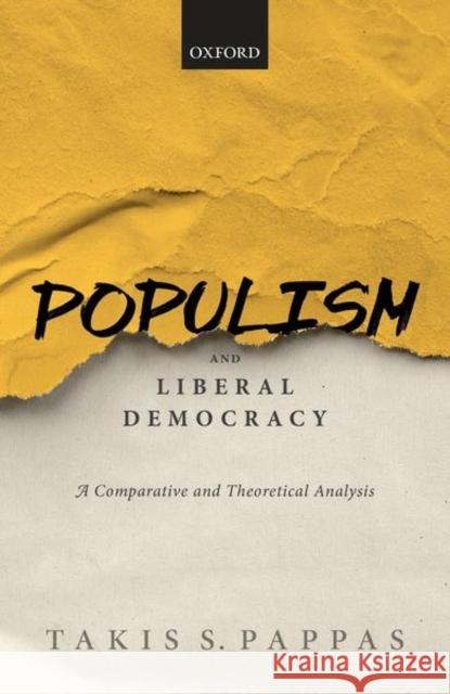 Populism and Liberal Democracy: A Comparative and Theoretical Analysis Pappas, Takis S. 9780198837886 Oxford University Press, USA