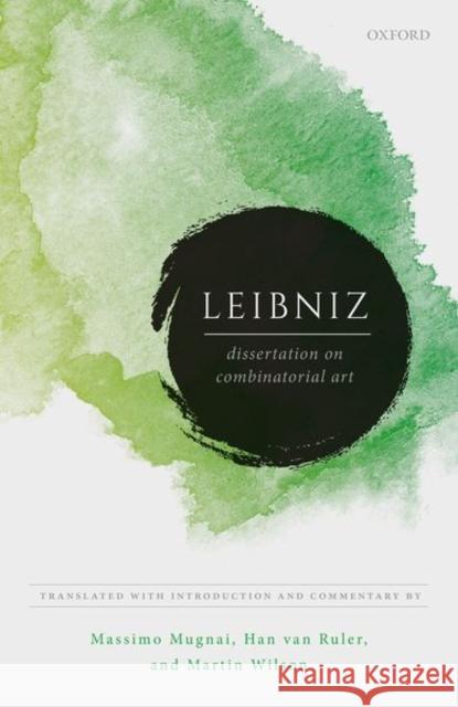 Leibniz: Dissertation on Combinatorial Art Massimo Mugnai Han Va Martin Wilson 9780198837954 Oxford University Press, USA