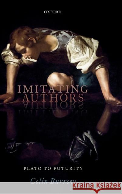 Imitating Authors: Plato to Futurity Burrow, Colin 9780198838081