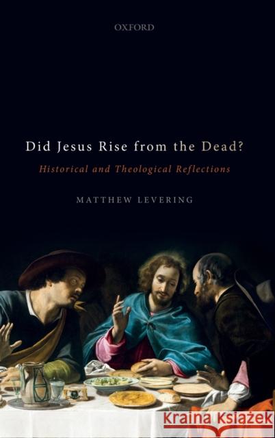 Did Jesus Rise from the Dead?: Historical and Theological Reflections Levering, Matthew 9780198838968