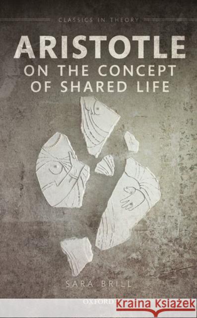 Aristotle on the Concept of Shared Life Sarah Brill 9780198839583 Oxford University Press, USA