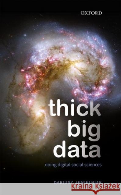 Thick Big Data: Doing Digital Social Sciences Dariusz Jemielniak 9780198839705