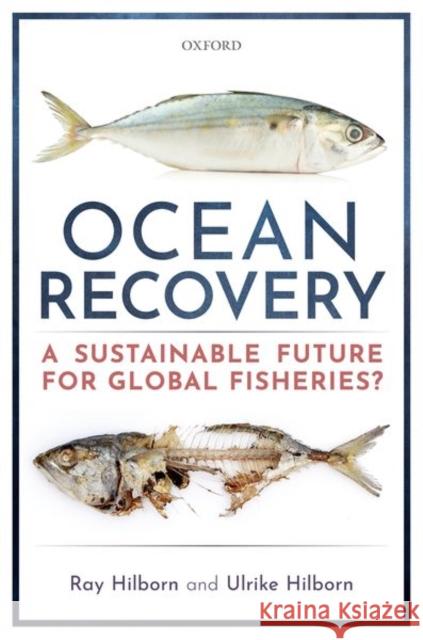 Ocean Recovery: A Sustainable Future for Global Fisheries? Hilborn, Ray 9780198839767