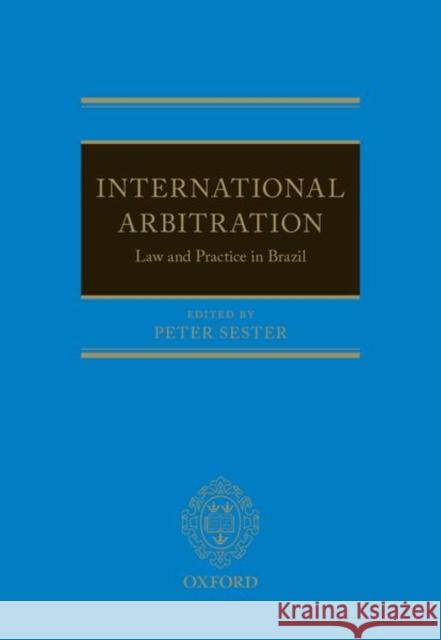 International Arbitration: Law and Practice in Brazil Peter Sester 9780198840114 Oxford University Press, USA