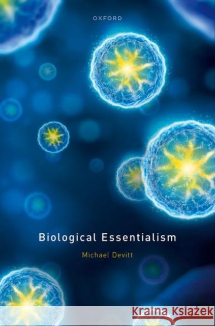 Biological Essentialism Michael (Distinguished Professor of Philosophy at the Graduate Center of CUNY) Devitt 9780198840282 Oxford University Press