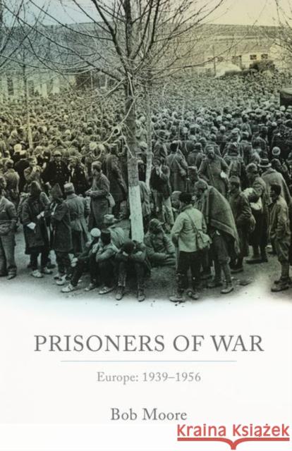 Prisoners of War: Europe: 1939-1955 Moore, Bob 9780198840398 Oxford University Press
