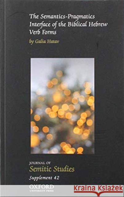 The Semantics-Pragmatics Interface of the Biblical Hebrew Verb Forms Galia Hatav   9780198840435 Oxford University Press
