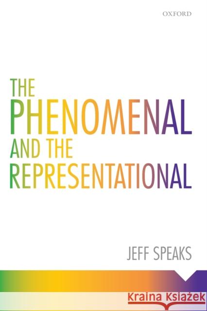 The Phenomenal and the Representational Jeff Speaks (University of Notre Dame)   9780198840596 Oxford University Press