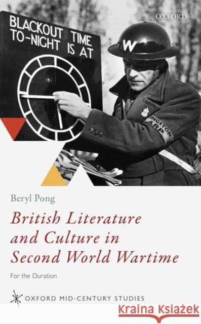 British Literature and Culture in Second World Wartime: For the Duration Beryl Pong (Vice-Chancellor's Fellow, Un   9780198840923 Oxford University Press