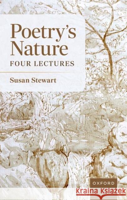 Poetry's Nature: Four Lectures Susan (Avalon Foundation University Professor in the Humanities, and Professor of English, emerita, Avalon Foundation Un 9780198840947 Oxford University Press