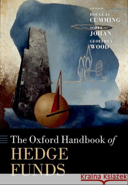 The Oxford Handbook of Hedge Funds Douglas Cumming Sofia Johan Geoffrey Wood 9780198840954 Oxford University Press, USA