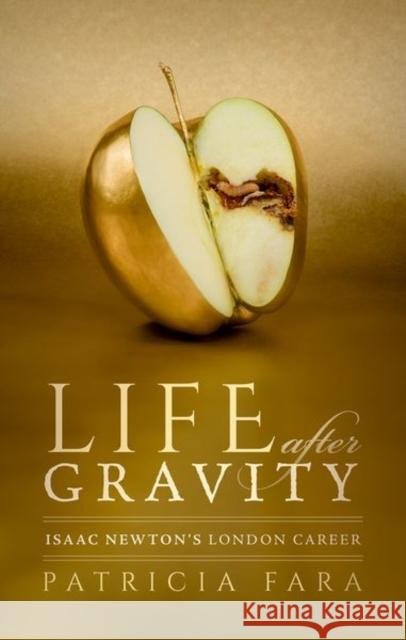 Life After Gravity: Isaac Newton's London Career Fara, Patricia 9780198841029 Oxford University Press