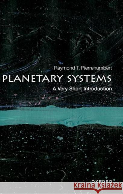 Planetary Systems: A Very Short Introduction Raymond T. Pierrehumbert 9780198841128