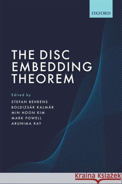 The Disc Embedding Theorem Stefan Behrens Boldizsar Kalmar Min Hoon Kim 9780198841319