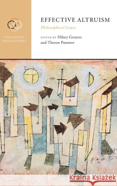 Effective Altruism: Philosophical Issues Hilary Greaves (Professor of Philosophy  Theron Pummer (Senior Lecturer in Philos  9780198841364