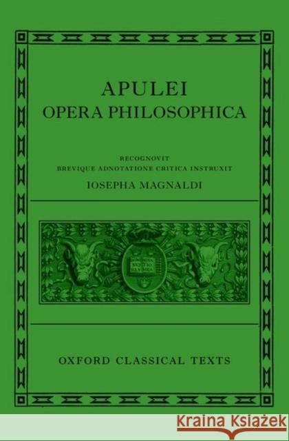 Apuleius Philosophical Works: Apulei Opera Philosophica Magnaldi 9780198841418 Oxford University Press