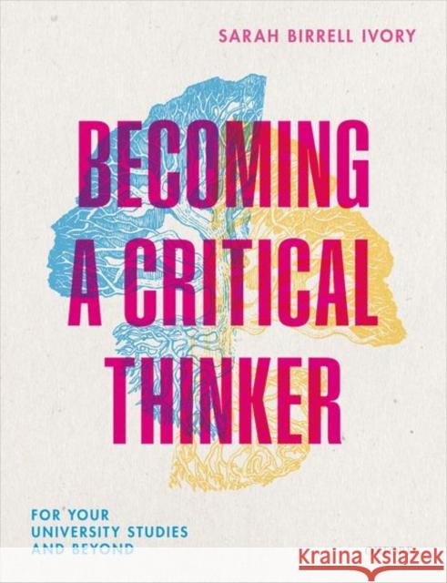 Becoming a Critical Thinker: For Your University Studies and Beyond Ivory 9780198841531 Oxford University Press