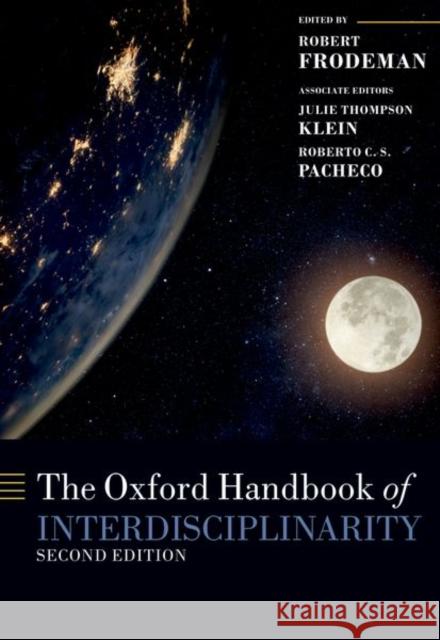 The Oxford Handbook of Interdisciplinarity Robert Frodeman (Chair, Department of Ph Julie Thompson Klein (Professor of Human Roberto Carlos Dos Santos Pacheco (Pro 9780198841647 Oxford University Press