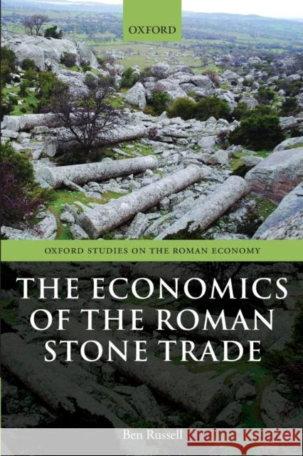 The Economics of the Roman Stone Trade Ben Russell 9780198841753 Oxford University Press, USA