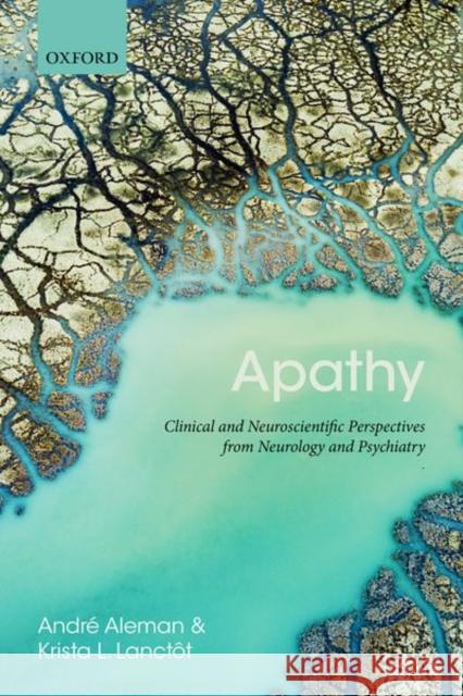 Apathy: Clinical and Neuroscientific Perspectives from Neurology and Psychiatry Lanctot, Krista 9780198841807 Oxford University Press