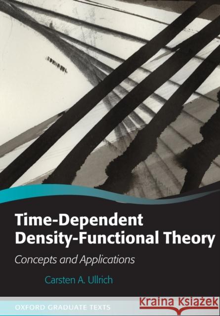 Time-Dependent Density-Functional Theory: Concepts and Applications Carsten A. Ullrich 9780198841937