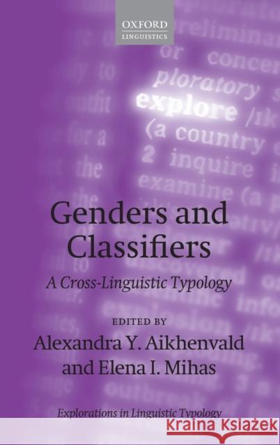 Genders and Classifiers: A Cross-Linguistic Typology Alexandra Y. Aikhenvald Elena Mihas 9780198842019