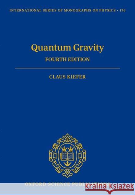 Quantum Gravity Claus (Full Professor, Full Professor, Institute for Theoretical Physics, University of Cologne, Germany) Kiefer 9780198842132