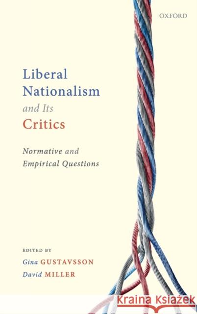 Liberal Nationalism and Its Critics: Normative and Empirical Questions Gina Gustavsson (Associate Professor, As David Miller (Professor of Political The  9780198842545 Oxford University Press
