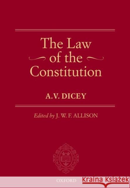 The Law of the Constitution A. V. Dicey J. W. F. Allison  9780198842606 Oxford University Press