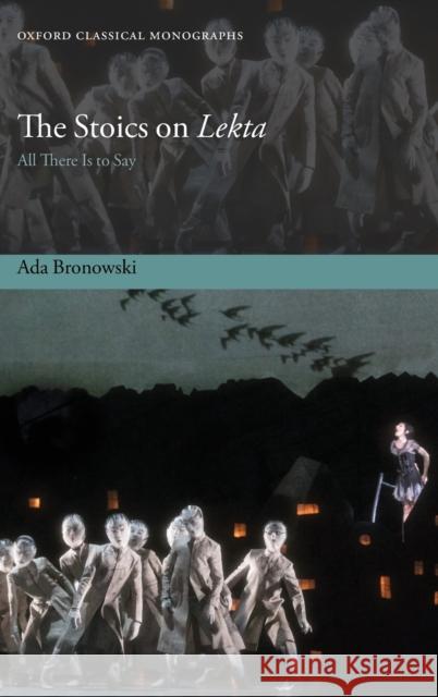 The Stoics on Lekta: All There Is to Say Ada Bronowski 9780198842880 Oxford University Press, USA