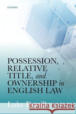 Possession, Relative Title, and Ownership in English Law Luke Rostill 9780198843108 Oxford University Press, USA