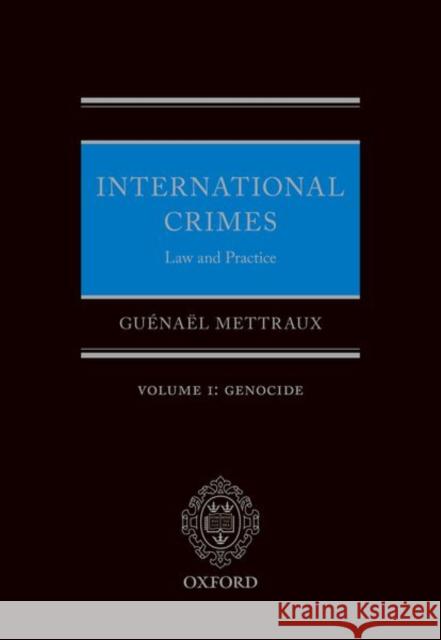 International Crimes Law and Practice Volume I: Genocide Guenael Mettraux 9780198843115