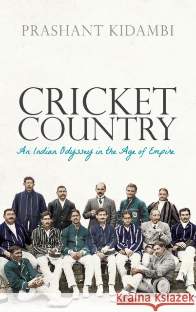 Cricket Country: An Indian Odyssey in the Age of Empire Kidambi, Prashant 9780198843139